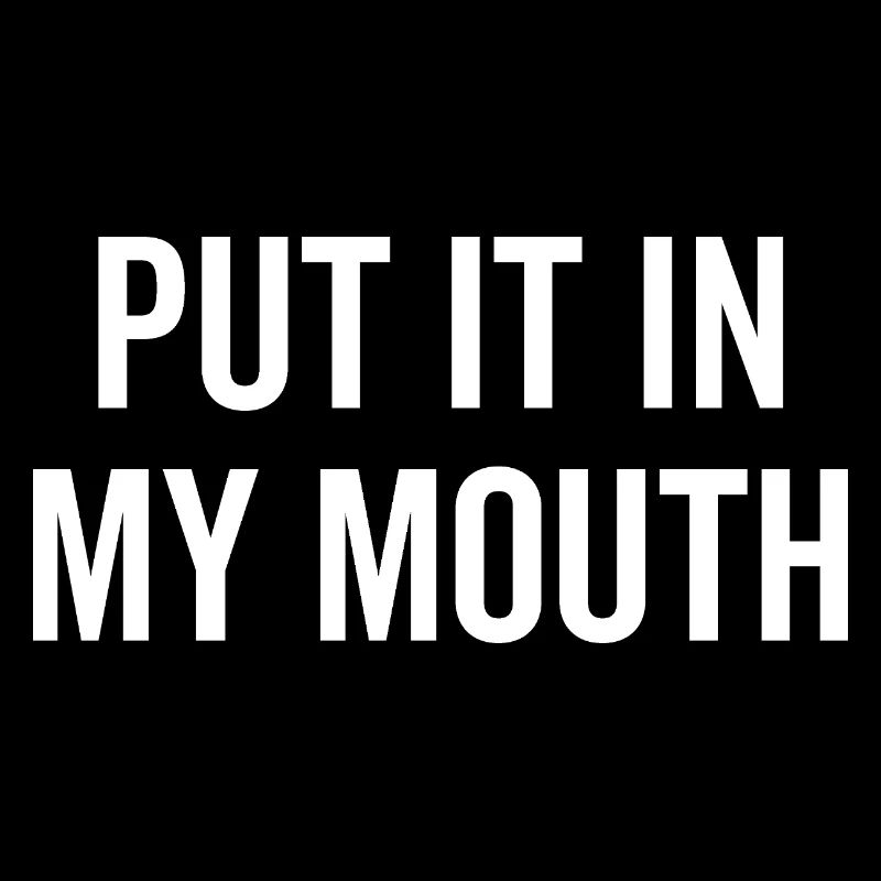 Mets-le dans ma bouche