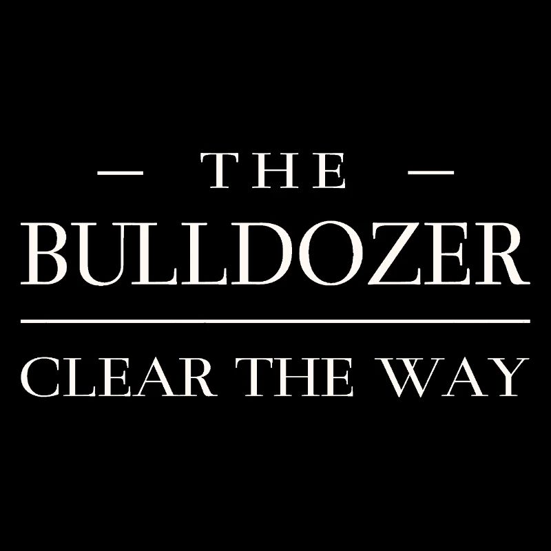 Dégagez le chemin - Bulldozer