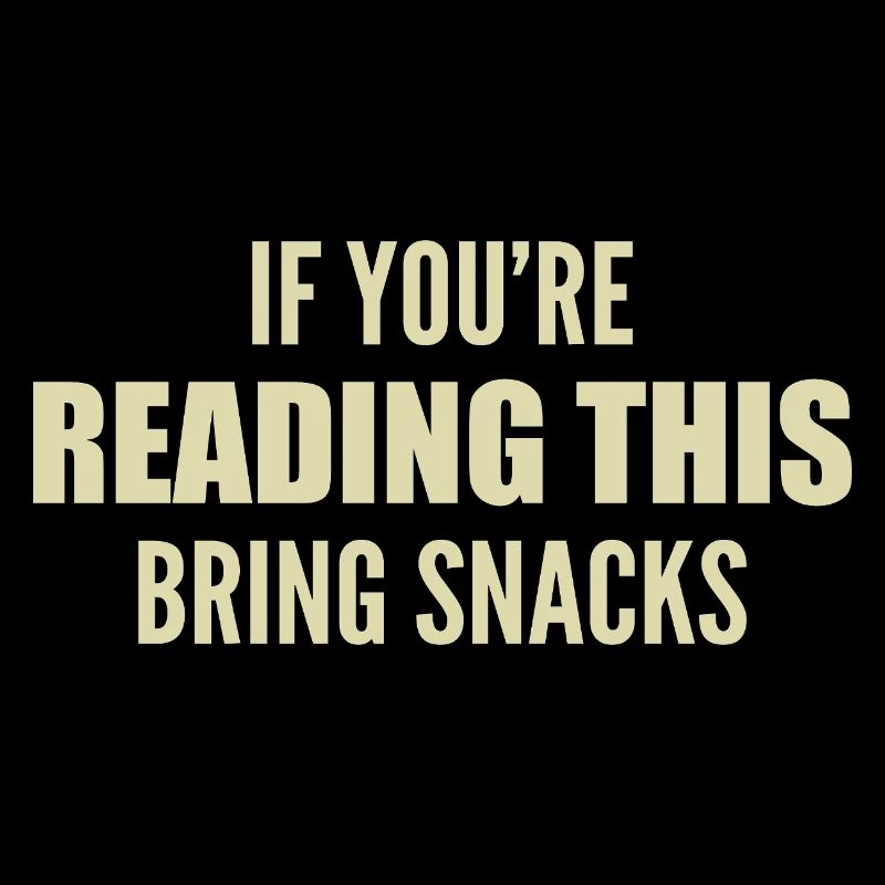 if you're reading this bring snacks