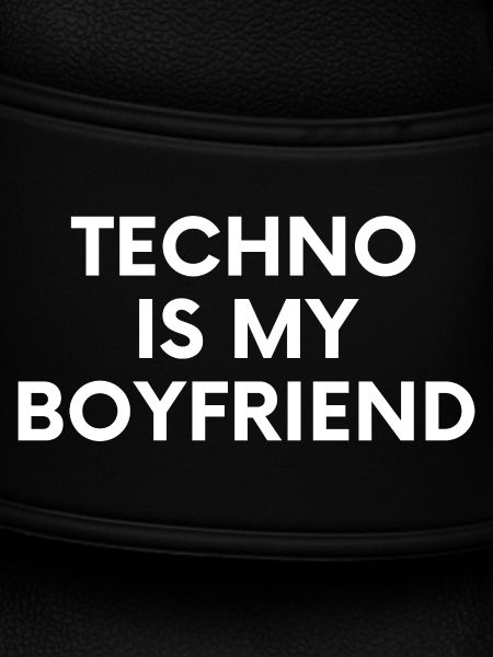 Techno Is My Boyfriend - Spruch