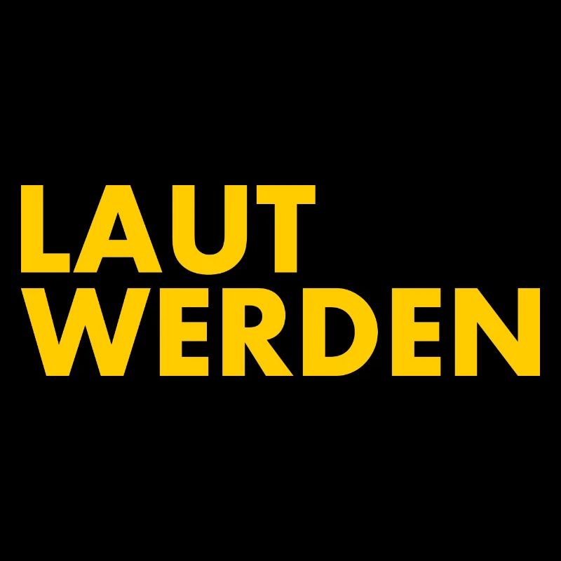 Laut werden