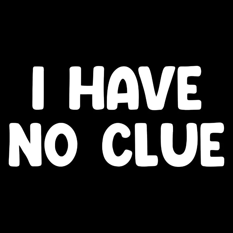 I Have No Clue