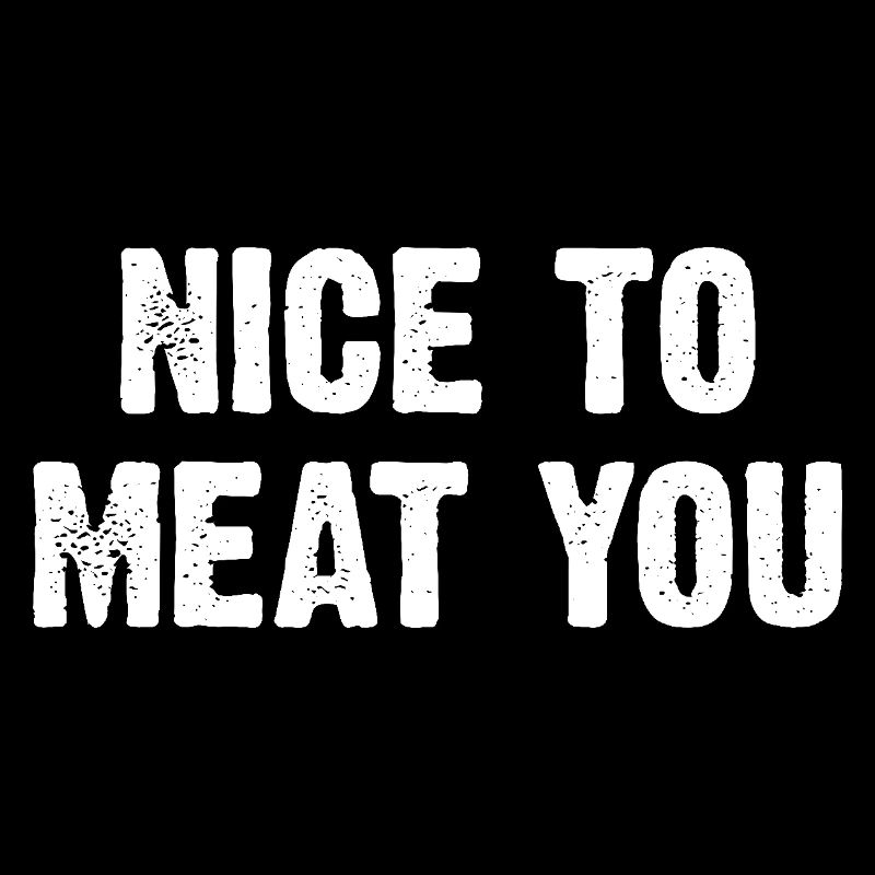 Nice To Meat You
