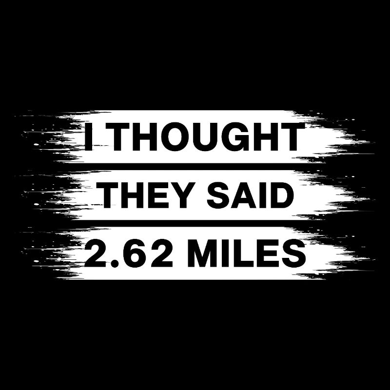 Marathon I Thought They Said 2.62 Miles Running