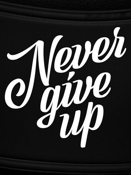 Never give up