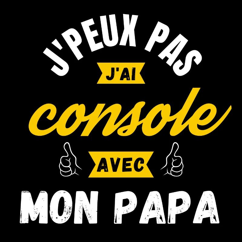 j peux pas j ai console avec mon papa