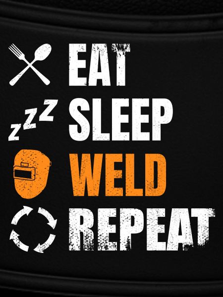 Eat, sleep, weld, repeat