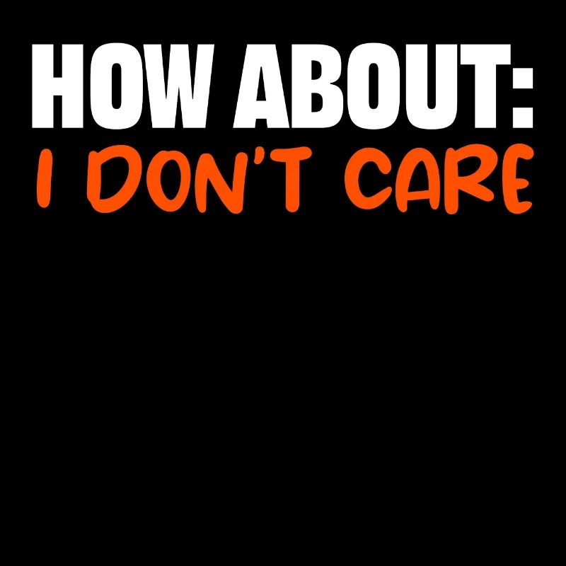 Cool saying: I don't care doesn't care