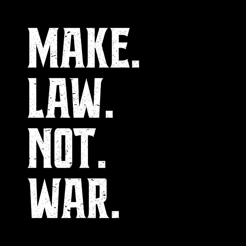 Make Law Not War Anwalt Richter Advokat