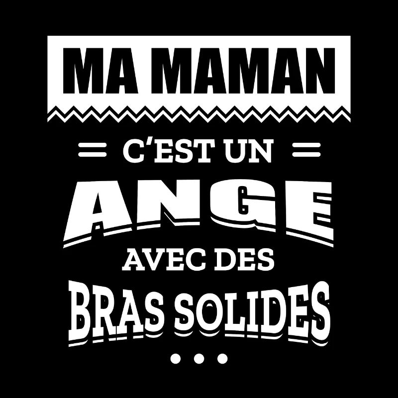 MA MAMAN C'EST UN ANGE AVEC DES BRAS SOLIDES
