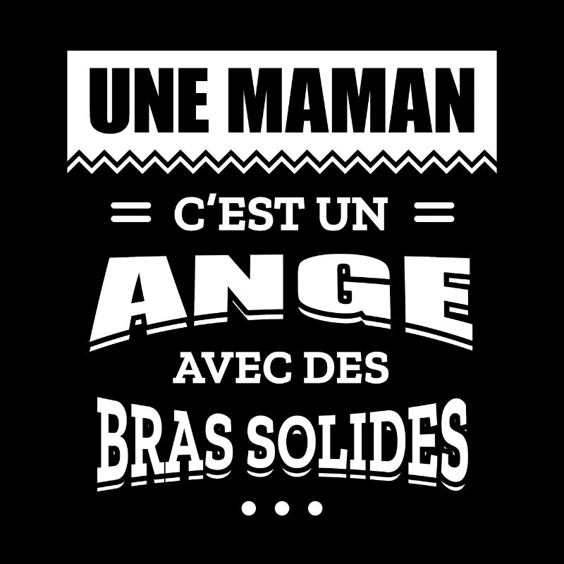 UNE MAMAN C'EST UN ANGE AVEC DES BRAS SOLIDES