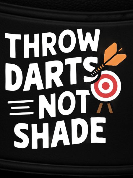 Throw Darts, Not Shade