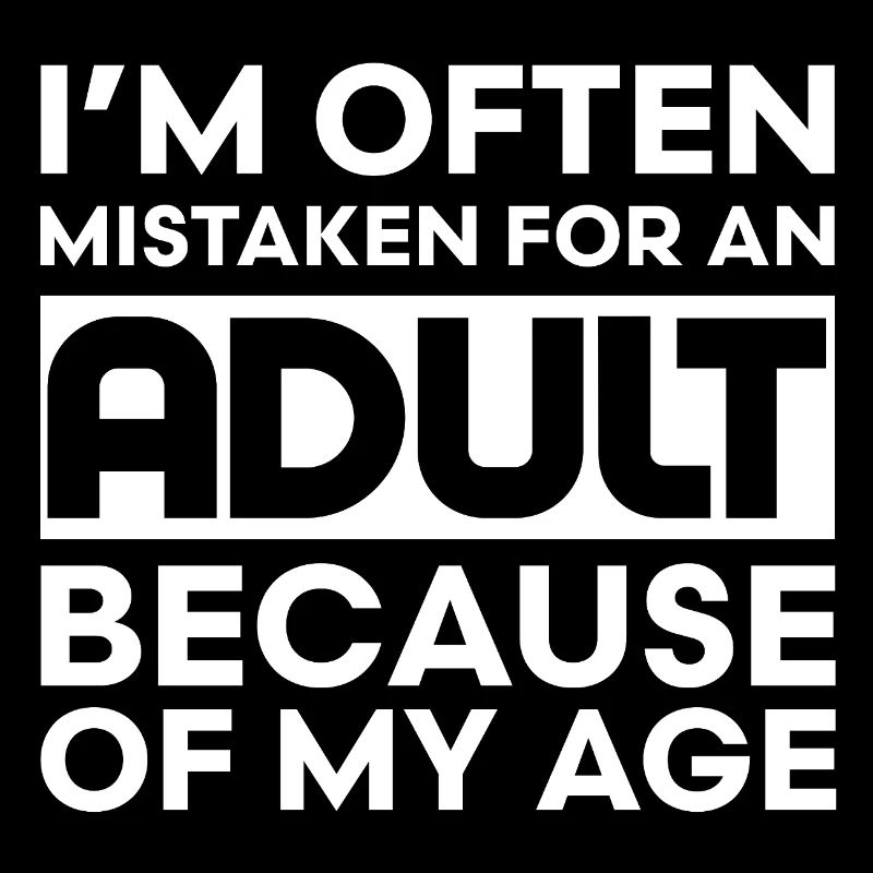 I'm Often Mistaken For An Adult Because Of My Age