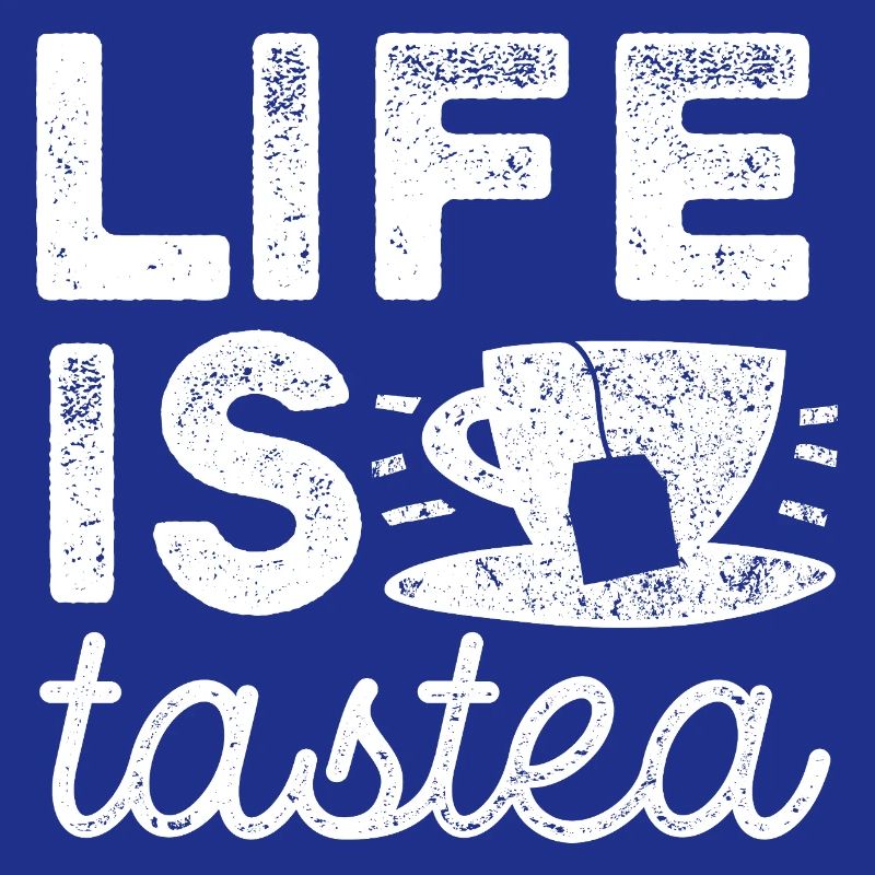 Life is tastea - Tea - Tea Drinker Gift