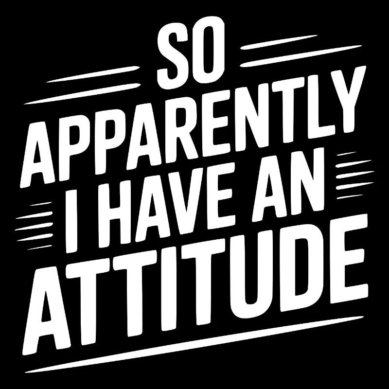 Donc, apparemment, j’ai une attitude
