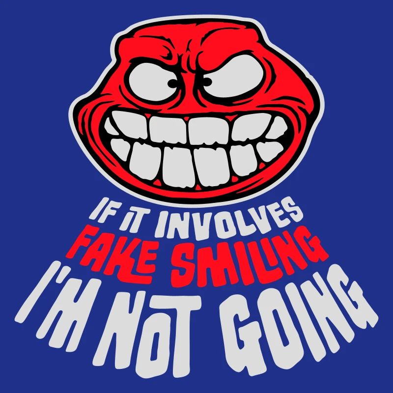 If It Involves Fake Smiling I'm Not Going Saying