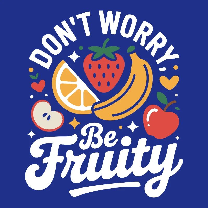 Don't Worry Be Fruity