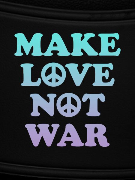 Make love not war