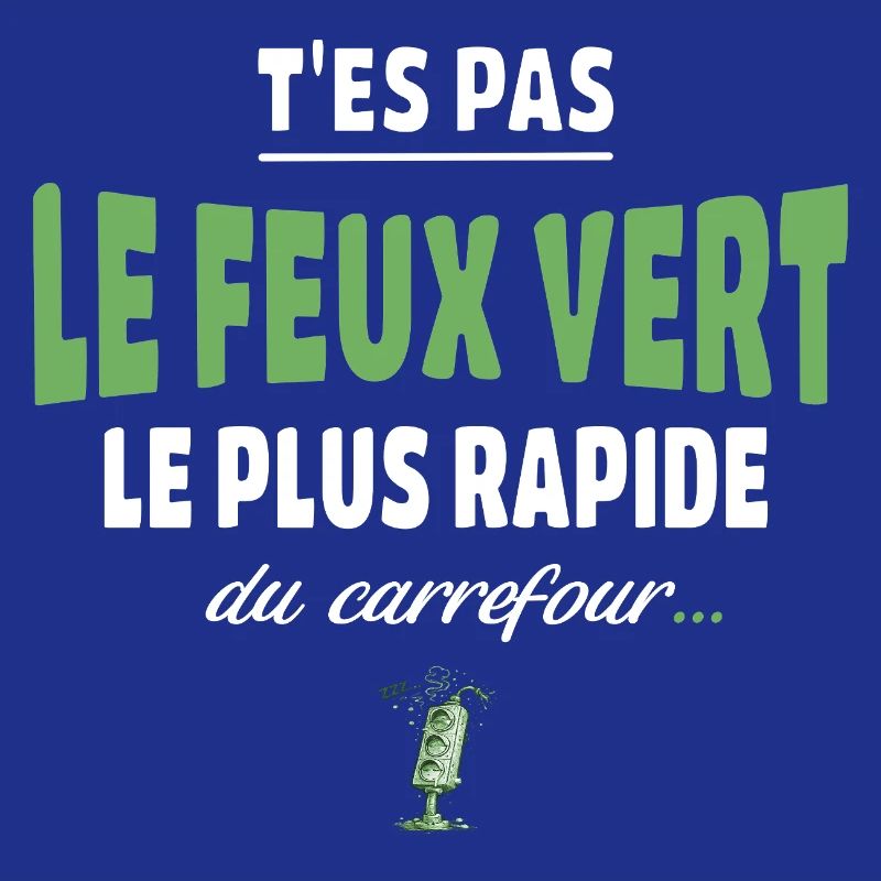 T’es pas le feu vert le plus rapide – Vanne