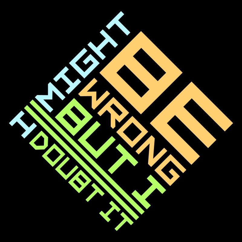 I Might Be Wrong But I Doubt It Lustig Sarkastisch