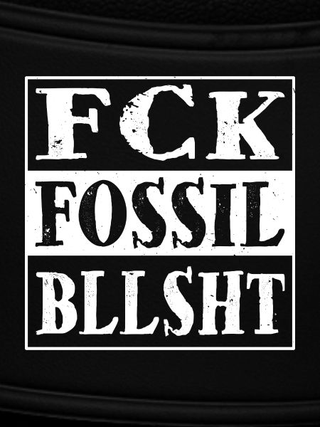 fck fossil bllsht!