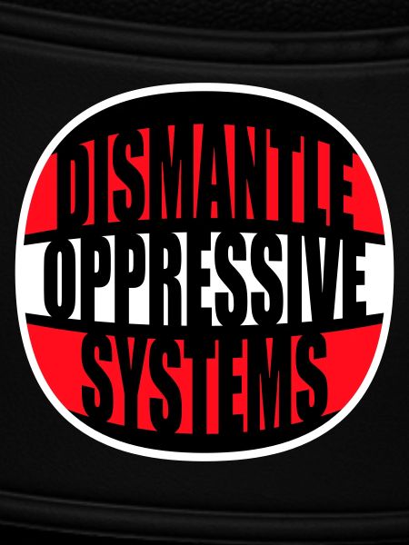 Dismantle Oppressive Systems Aktivismus Statement