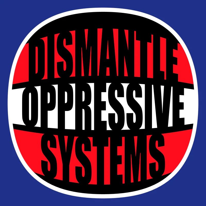 Dismantle Oppressive Systems Activism Statement
