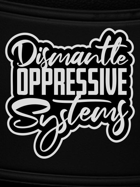 Dismantle Oppressive Systems Aktivismus Statement