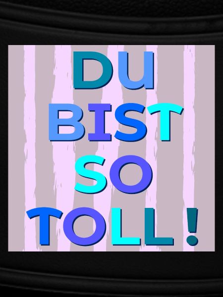 Du bist toll