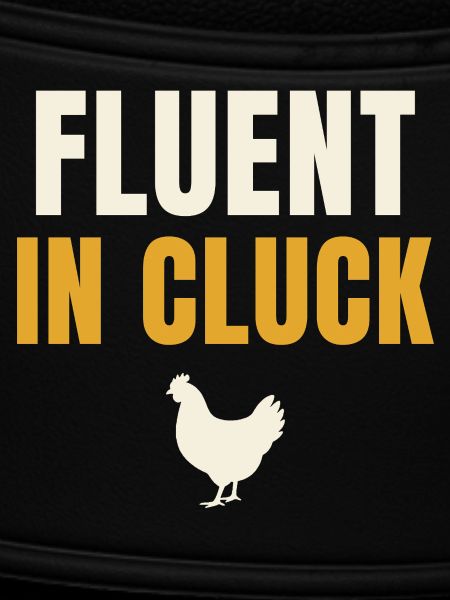 Fluent In Cluck Chicken