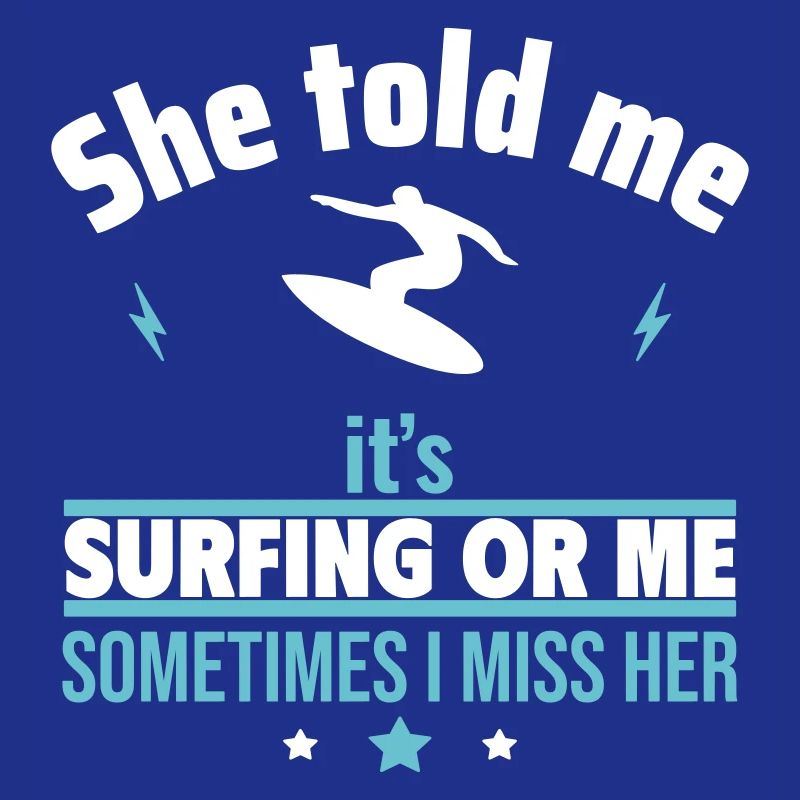 Sie sagte, es ist das Surfen oder ich