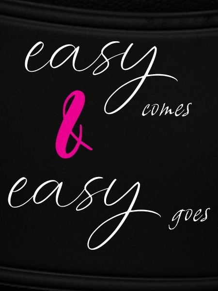 easy comes & easy goes