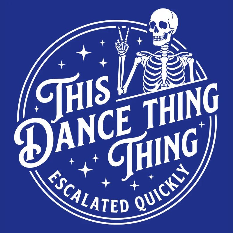 This Dance Thing Escalated Quickly Funny Skeleton