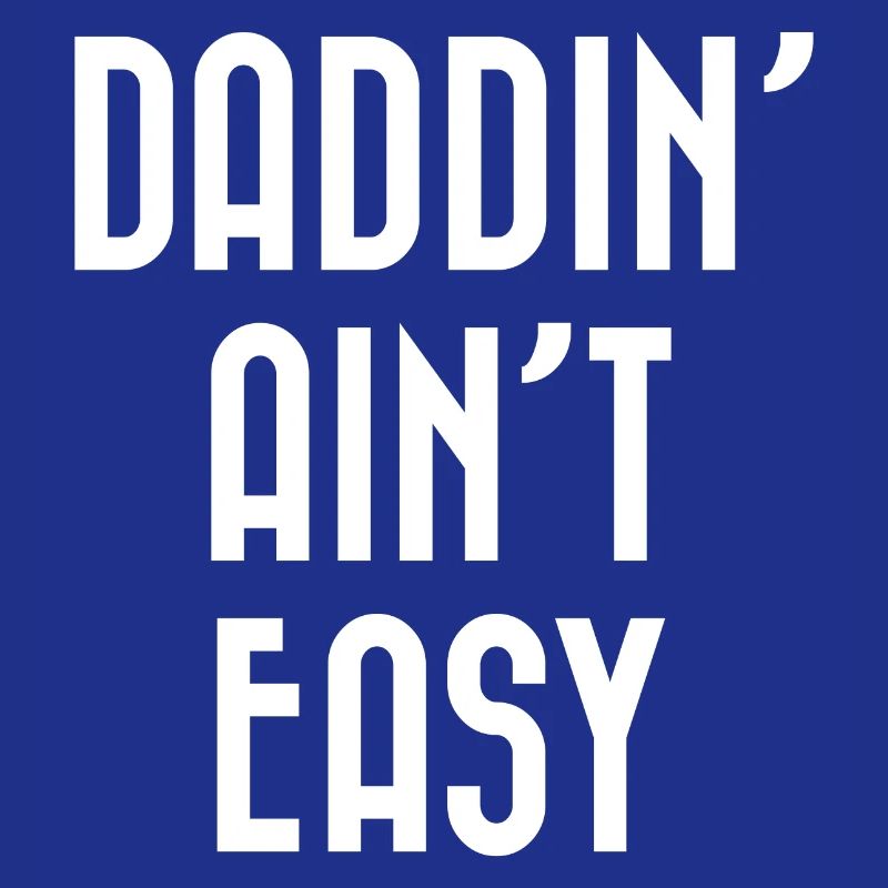 Daddin' Ain't Easy