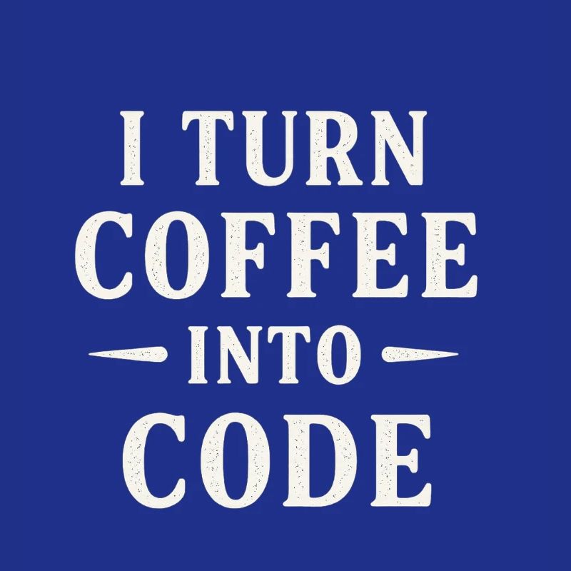 I Turn Coffee Into Code