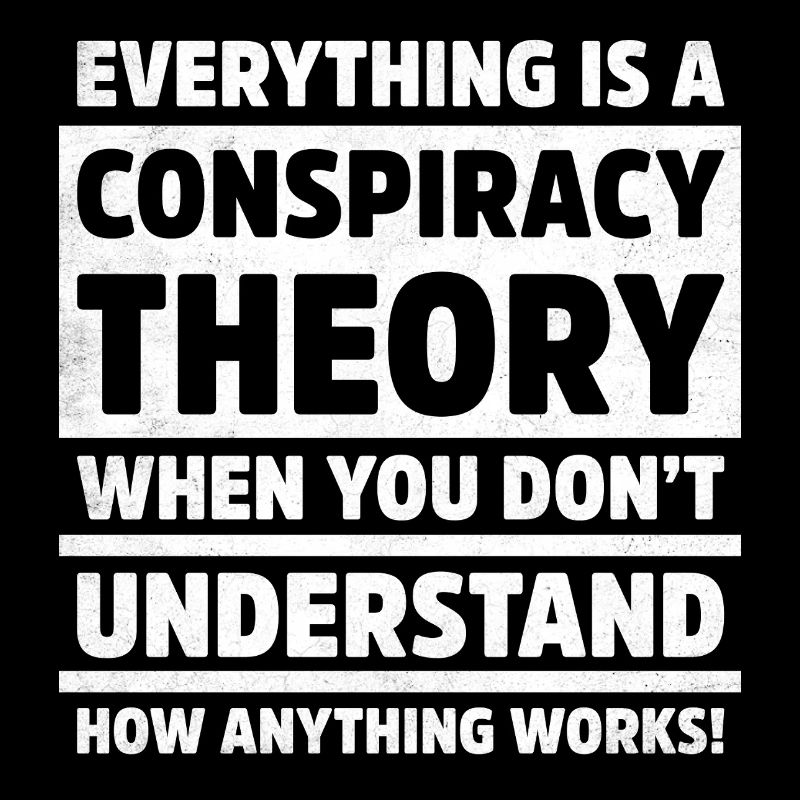 Funny Everything is Conspiracy Theory Logic Quote