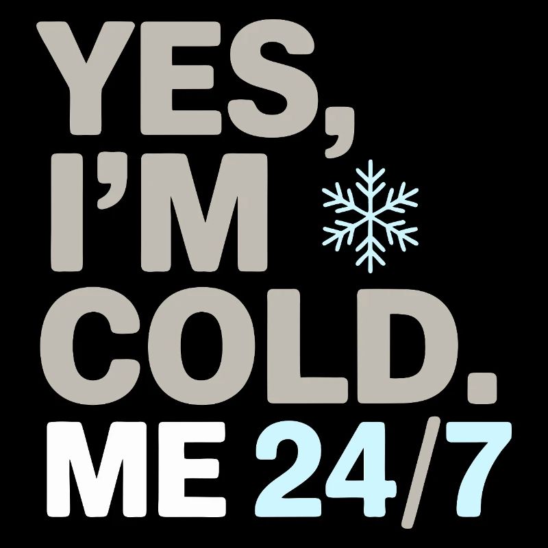 Yes, I’m Cold 24/7 Snowflake Winter Humor Design