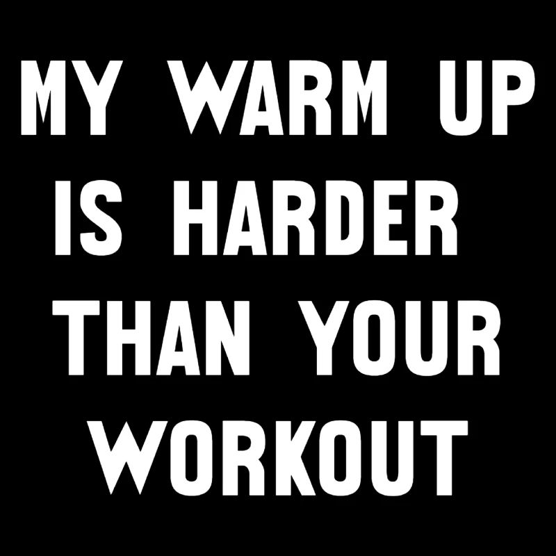 My Warm Up is your Workout Spruch