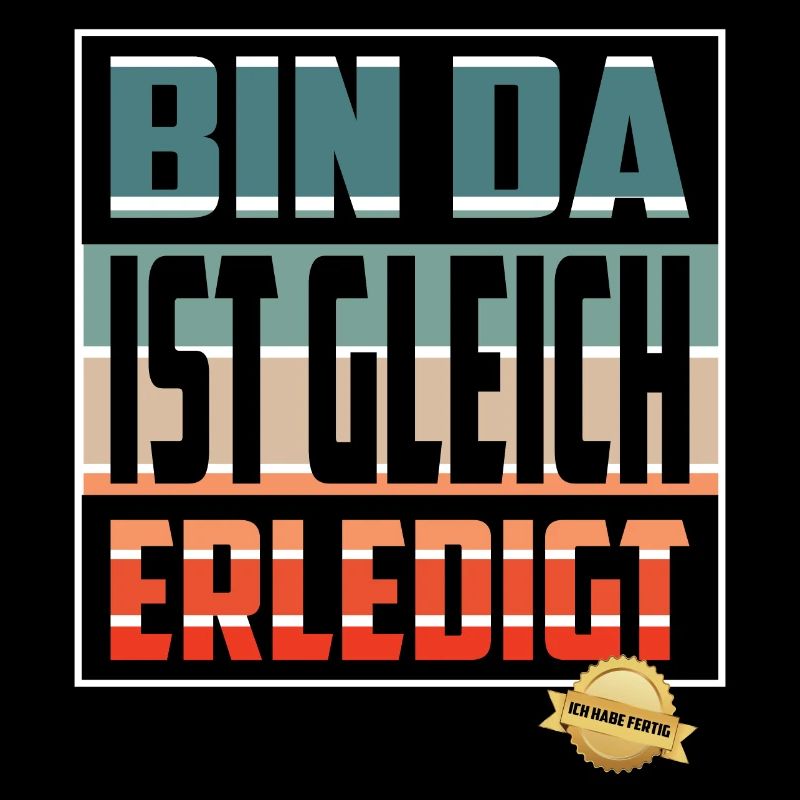 Bin da, ist gleich Erledigt