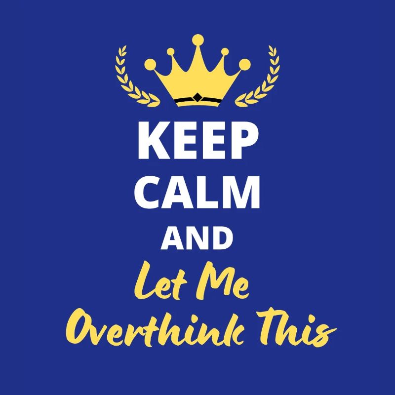 "Keep Calm and Let Me Overthink This" - Humor