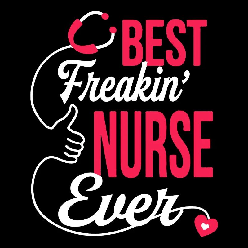 Best Freakin Nurse Ever