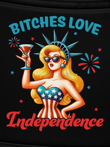 Bitches love independence