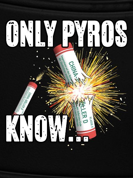 only pyros know