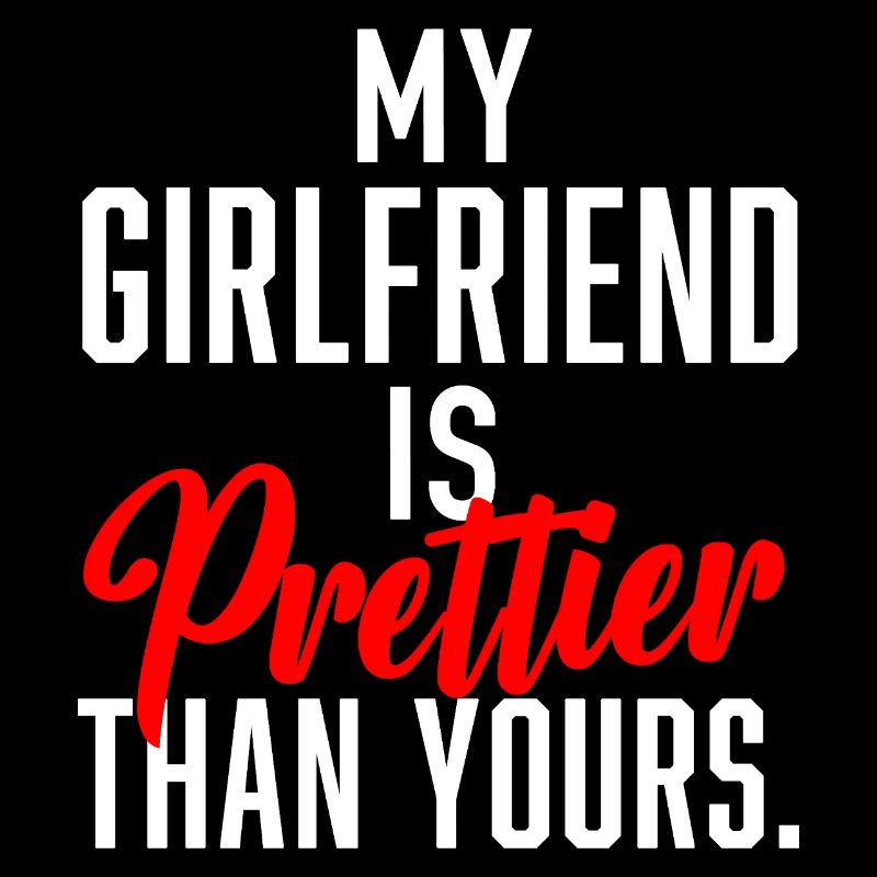 My Girlfriend is prettier than yours.