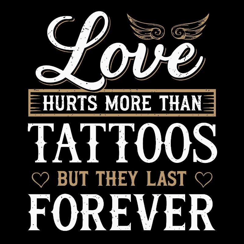 L’amour fait plus mal que les tatouages, mais ils durent éternellement