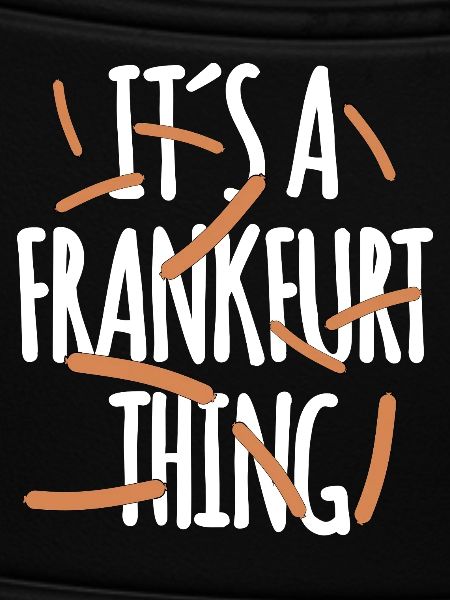It's a Frankfurt Thing