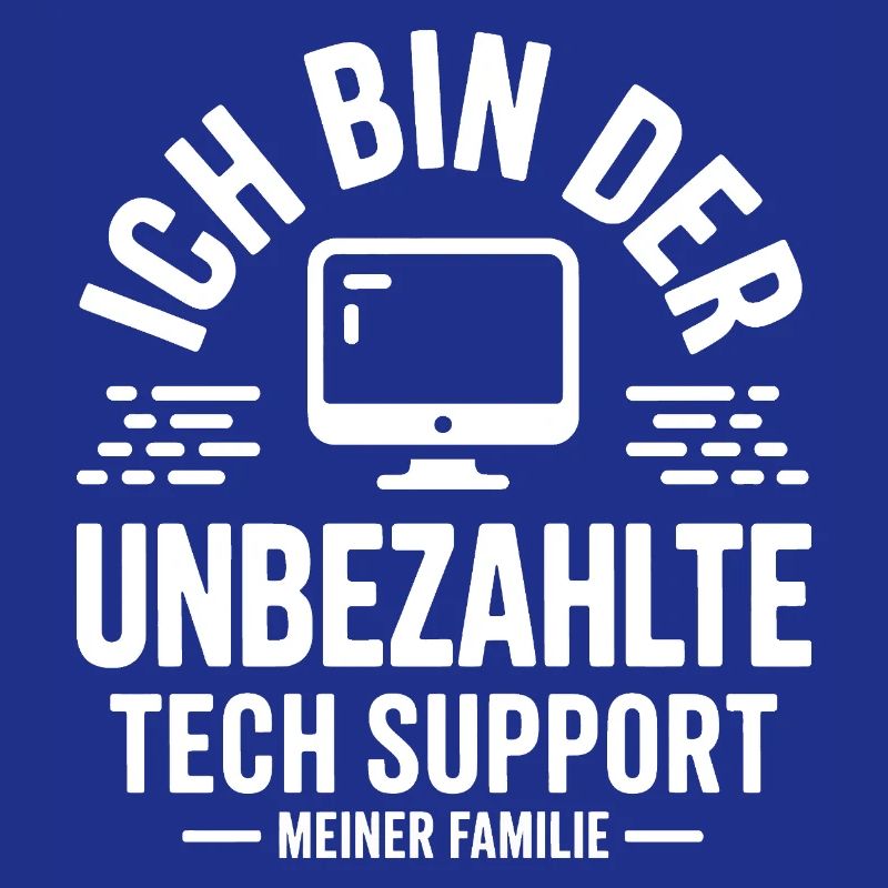 Ich bin der unbezahlte Tech Support