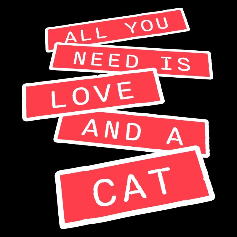 All You Need Is Love And A Cat Funny Cat Saying