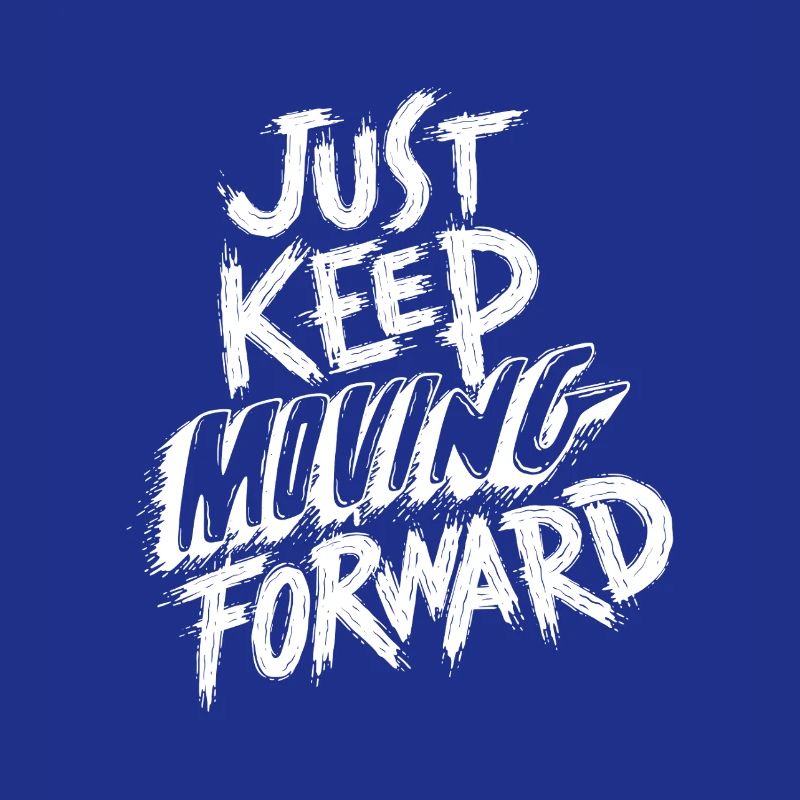 Just Keep Moving Forward