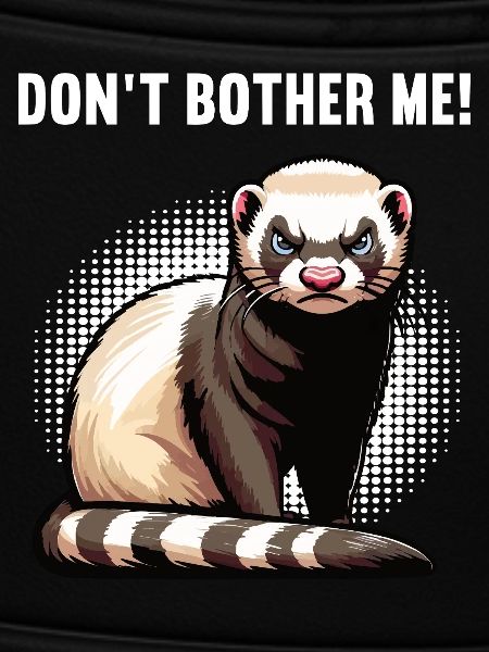 Don't Bother Me Frettchen Frettchenbesitzer